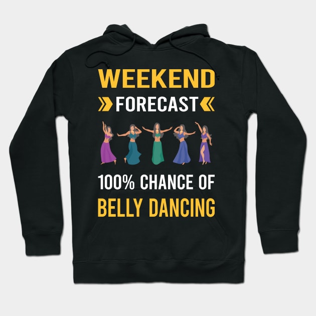 Weekend Forecast Belly Dancing Dance Bellydance Bellydancing Bellydancer Hoodie by Good Day